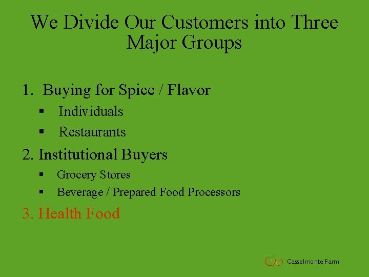 We Divide Our Customers into Three Major Groups 1. Buying for Spice / Flavor