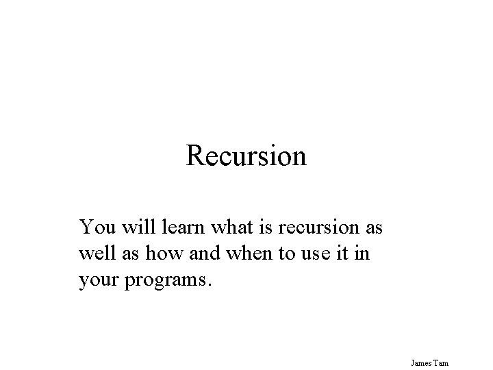 Recursion You will learn what is recursion as well as how and when to