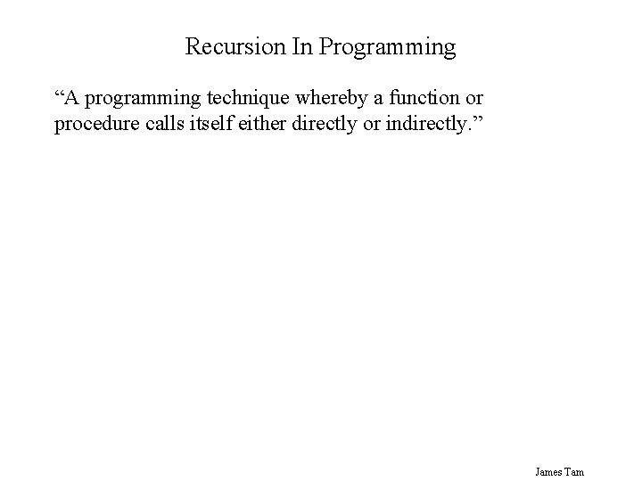 Recursion In Programming “A programming technique whereby a function or procedure calls itself either