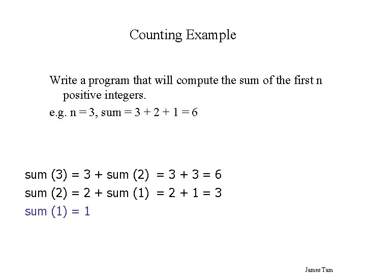 Counting Example Write a program that will compute the sum of the first n