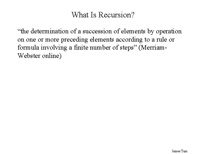 What Is Recursion? “the determination of a succession of elements by operation on one