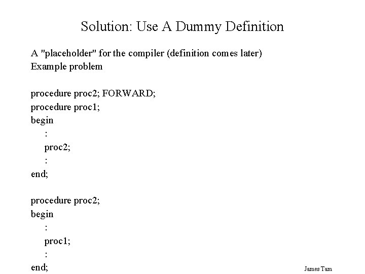 Solution: Use A Dummy Definition A "placeholder" for the compiler (definition comes later) Example Solution: Use A Dummy Definition A "placeholder" for the compiler (definition comes later) Example