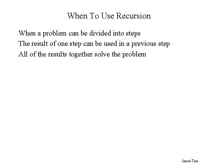 When To Use Recursion When a problem can be divided into steps The result