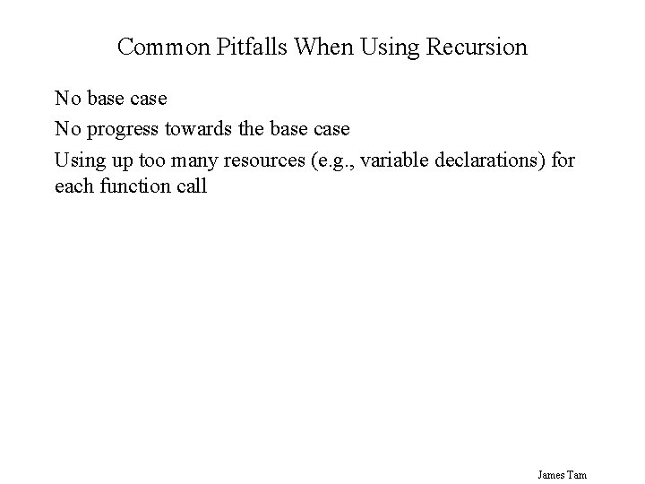 Common Pitfalls When Using Recursion No base case No progress towards the base case