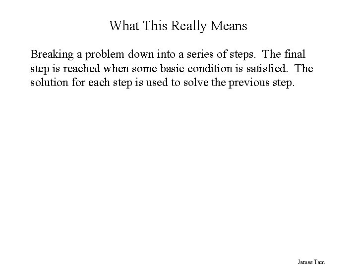 What This Really Means Breaking a problem down into a series of steps. The