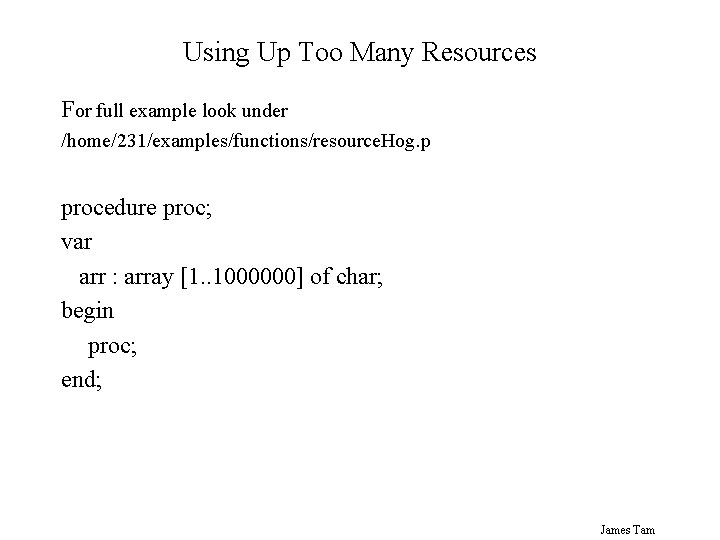 Using Up Too Many Resources For full example look under /home/231/examples/functions/resource. Hog. p procedure