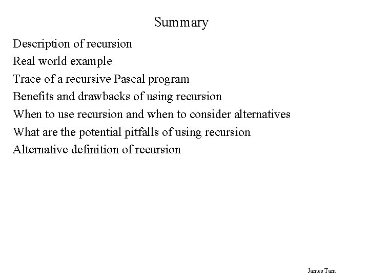 Summary Description of recursion Real world example Trace of a recursive Pascal program Benefits