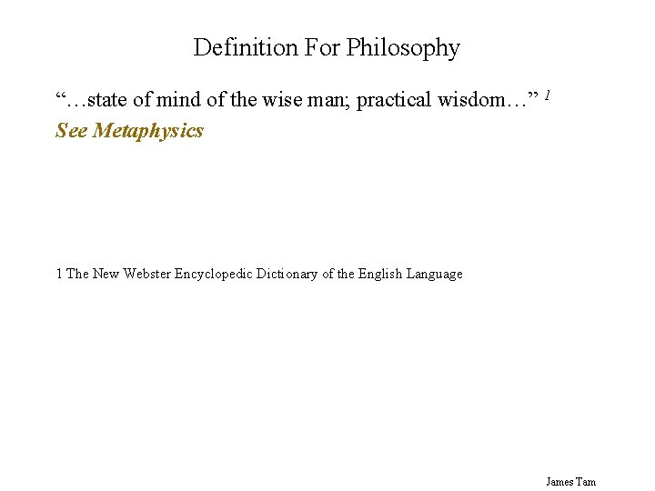 Definition For Philosophy “…state of mind of the wise man; practical wisdom…” 1 See