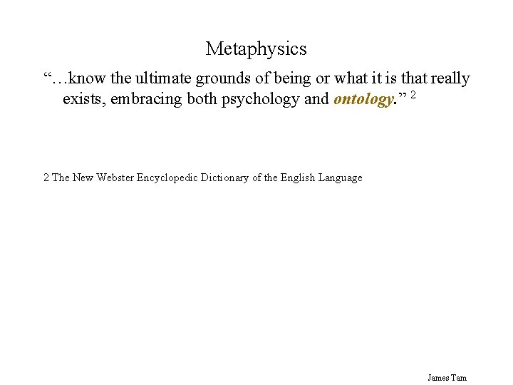 Metaphysics “…know the ultimate grounds of being or what it is that really exists,