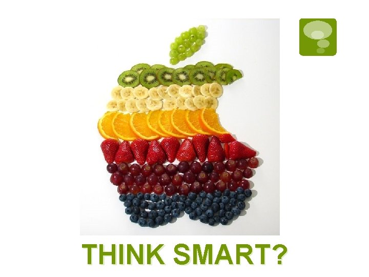 THINK SMART? THINK SMART?