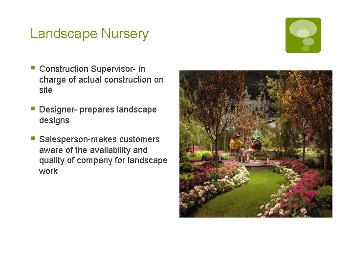 Landscape Nursery § Construction Supervisor- in charge of actual construction on site § Designer- Landscape Nursery § Construction Supervisor- in charge of actual construction on site § Designer-