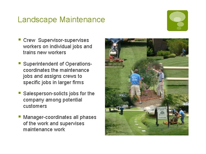 Landscape Maintenance § Crew Supervisor-supervises workers on individual jobs and trains new workers § Landscape Maintenance § Crew Supervisor-supervises workers on individual jobs and trains new workers §