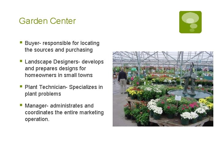 Garden Center § Buyer- responsible for locating the sources and purchasing § Landscape Designers- Garden Center § Buyer- responsible for locating the sources and purchasing § Landscape Designers-