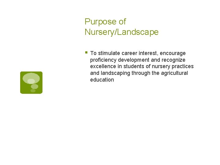 Purpose of Nursery/Landscape § To stimulate career interest, encourage proficiency development and recognize excellence Purpose of Nursery/Landscape § To stimulate career interest, encourage proficiency development and recognize excellence