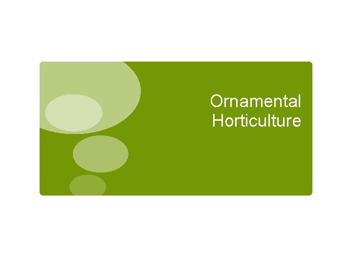 Ornamental Horticulture Ornamental Horticulture