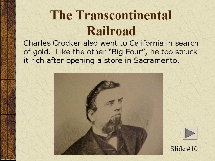 The Transcontinental Railroad Charles Crocker also went to California in search of gold. Like