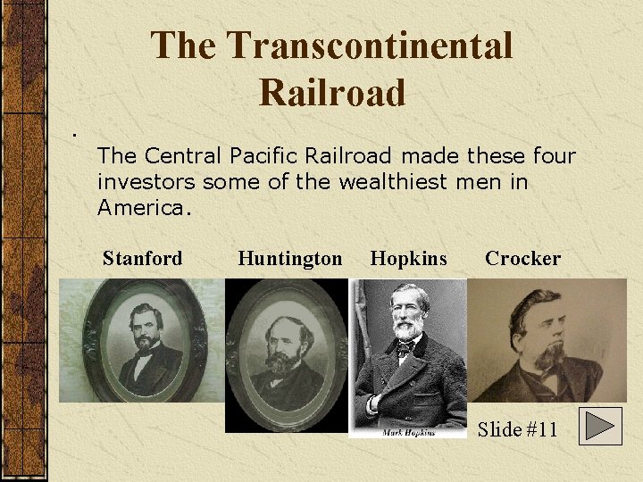 The Transcontinental Railroad. The Central Pacific Railroad made these four investors some of the