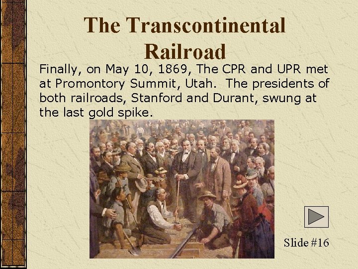 The Transcontinental Railroad Finally, on May 10, 1869, The CPR and UPR met at