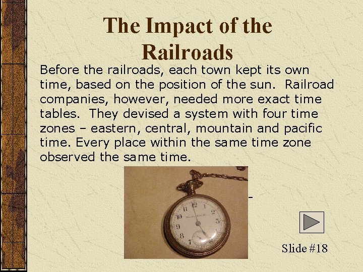 The Impact of the Railroads Before the railroads, each town kept its own time,