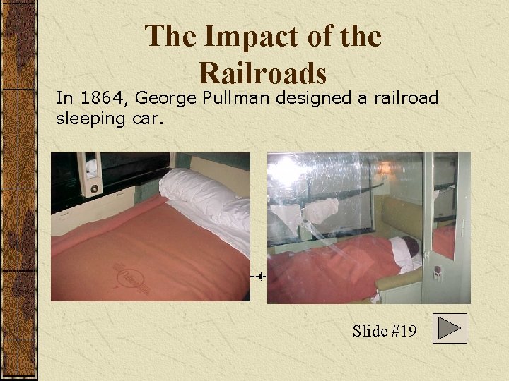 The Impact of the Railroads In 1864, George Pullman designed a railroad sleeping car.