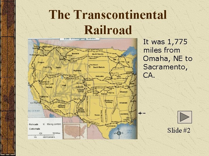The Transcontinental Railroad It was 1, 775 miles from Omaha, NE to Sacramento, CA.