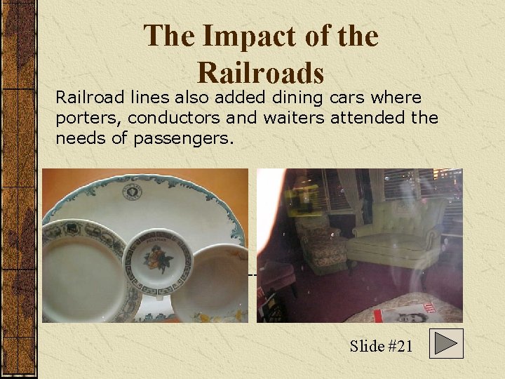 The Impact of the Railroads Railroad lines also added dining cars where porters, conductors