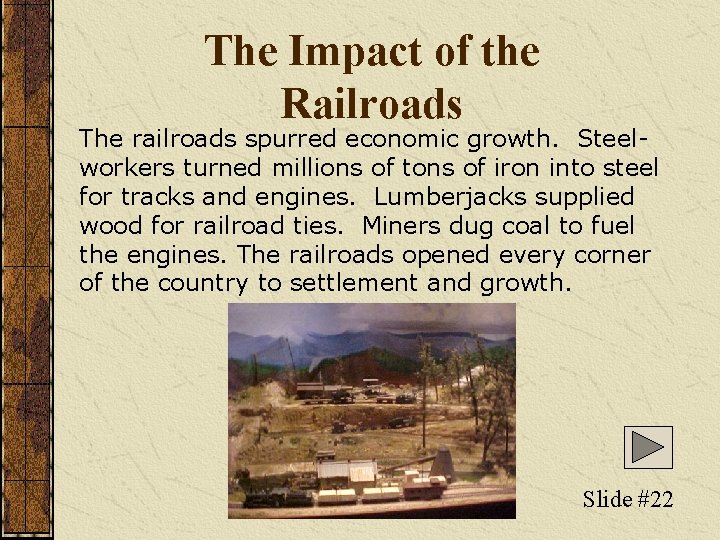 The Impact of the Railroads The railroads spurred economic growth. Steelworkers turned millions of