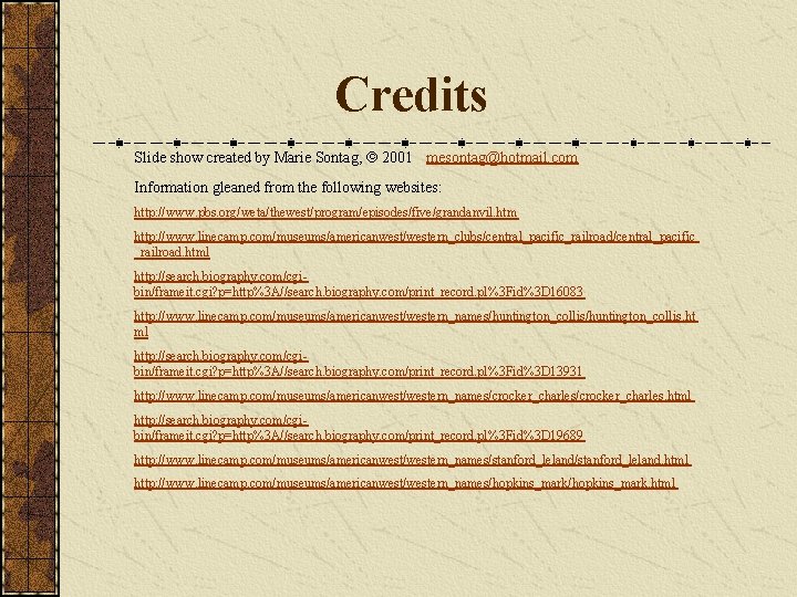 Credits Slide show created by Marie Sontag, 2001 mesontag@hotmail. com Information gleaned from the