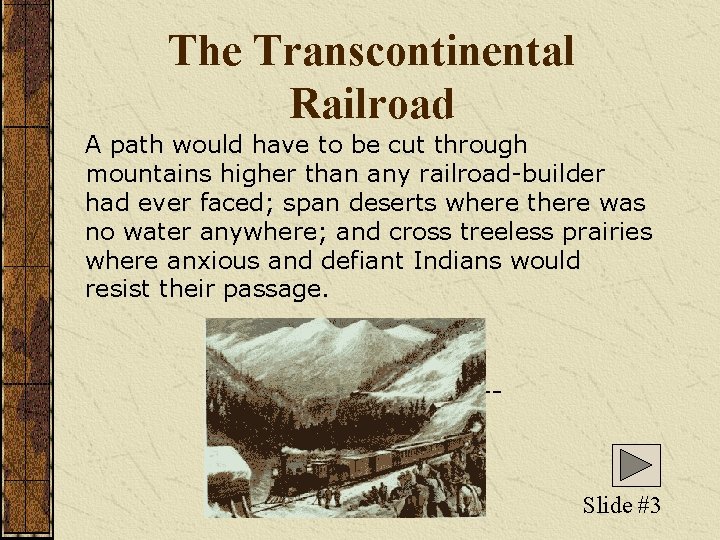 The Transcontinental Railroad A path would have to be cut through mountains higher than