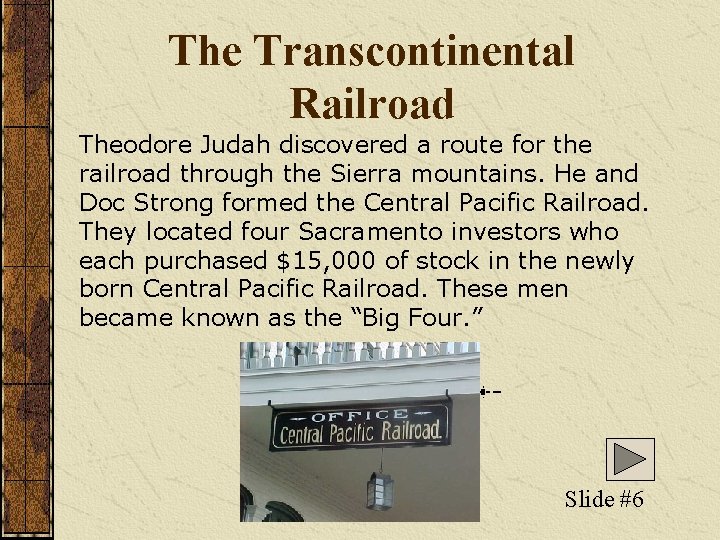 The Transcontinental Railroad Theodore Judah discovered a route for the railroad through the Sierra