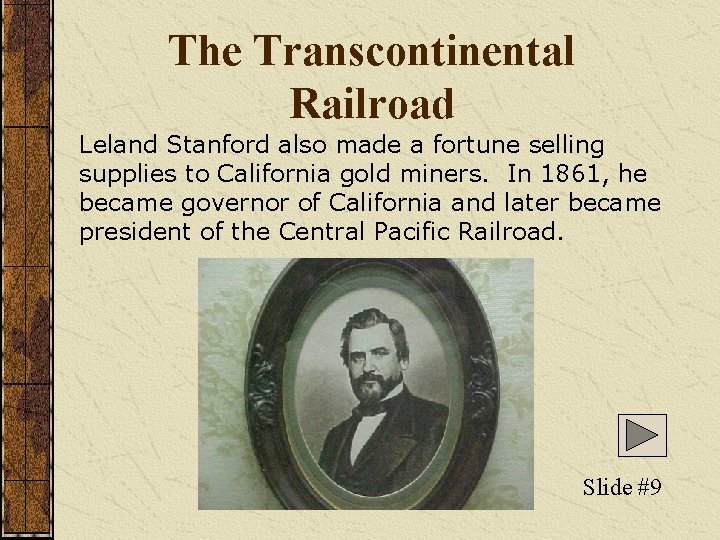 The Transcontinental Railroad Leland Stanford also made a fortune selling supplies to California gold