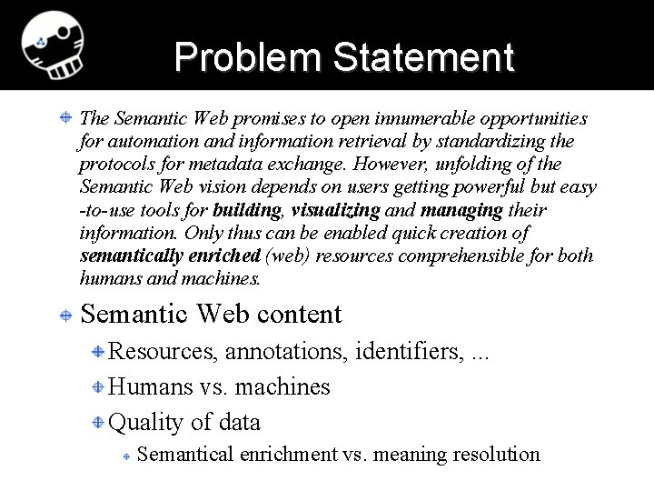 Problem Statement The Semantic Web promises to open innumerable opportunities for automation and information
