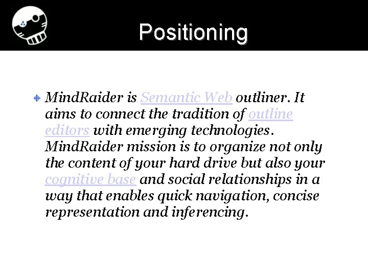 Positioning Mind. Raider is Semantic Web outliner. It aims to connect the tradition of