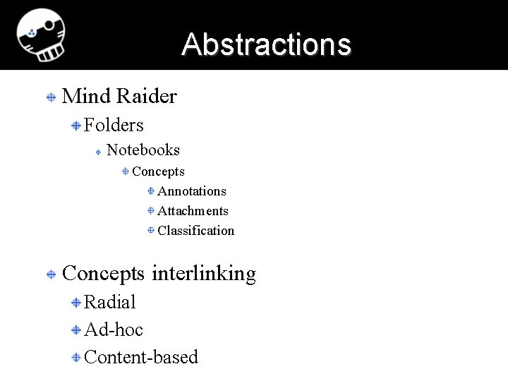 Abstractions Mind Raider Folders Notebooks Concepts Annotations Attachments Classification Concepts interlinking Radial Ad-hoc Content-based