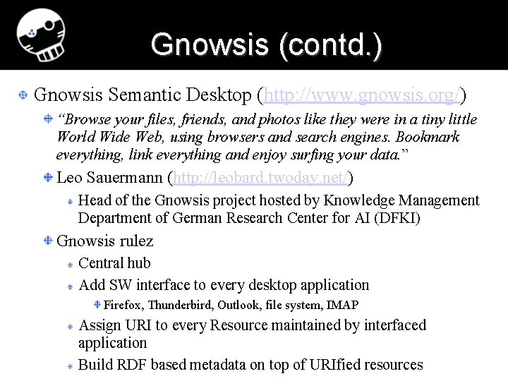 Gnowsis (contd. ) Gnowsis Semantic Desktop (http: //www. gnowsis. org/) “Browse your files, friends,