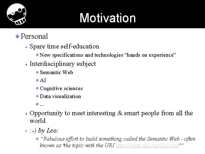 Motivation Personal Spare time self-education New specifications and technologies “hands on experience” Interdisciplinary subject