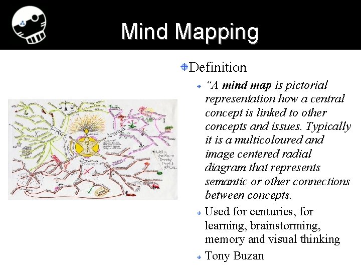 Mind Mapping Definition “A mind map is pictorial representation how a central concept is