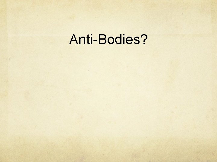 Anti-Bodies? 