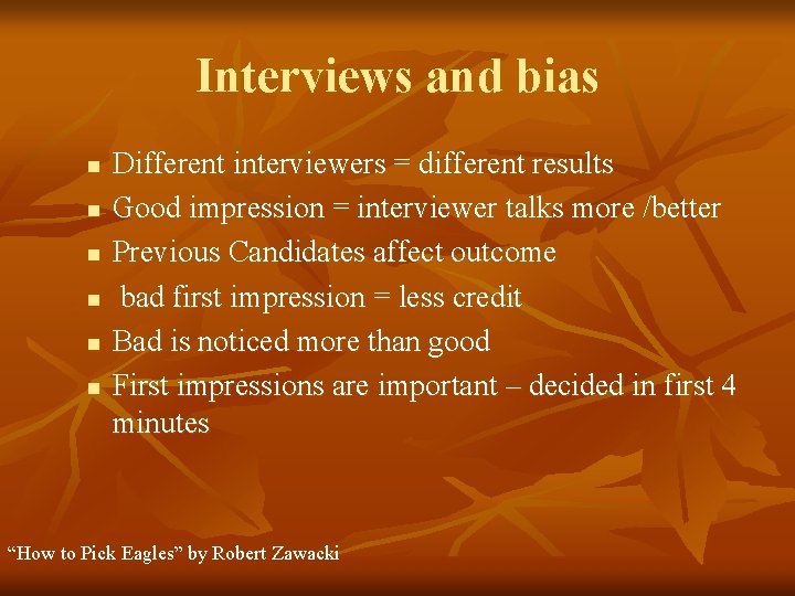Interviews and bias n n n Different interviewers = different results Good impression =