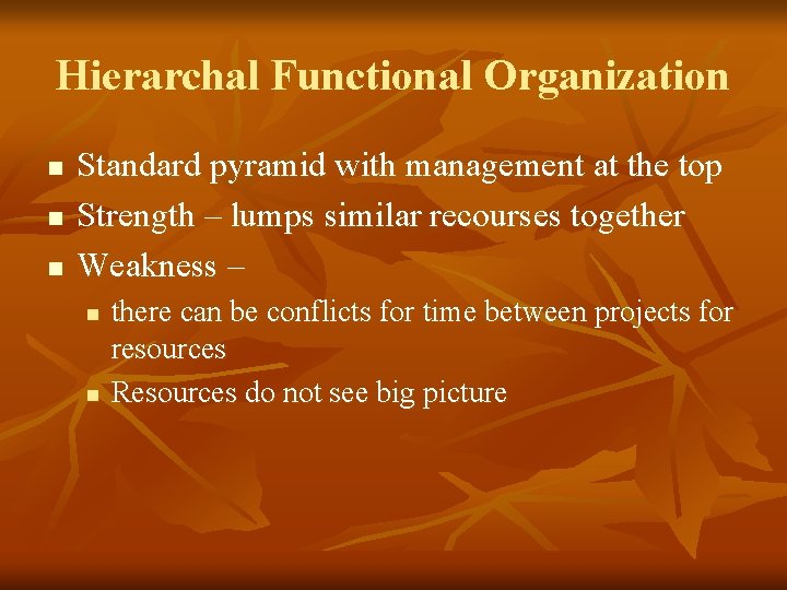 Hierarchal Functional Organization n Standard pyramid with management at the top Strength – lumps