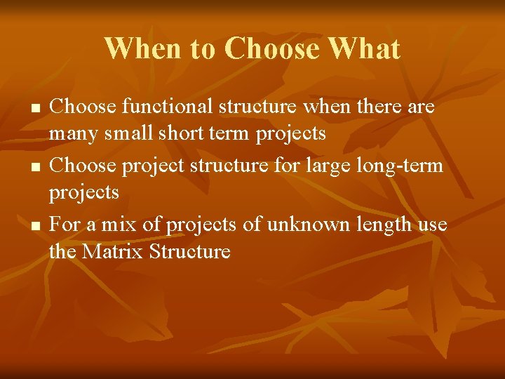 When to Choose What n n n Choose functional structure when there are many
