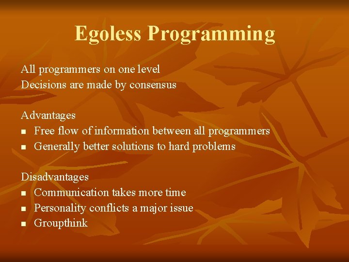 Egoless Programming All programmers on one level Decisions are made by consensus Advantages n