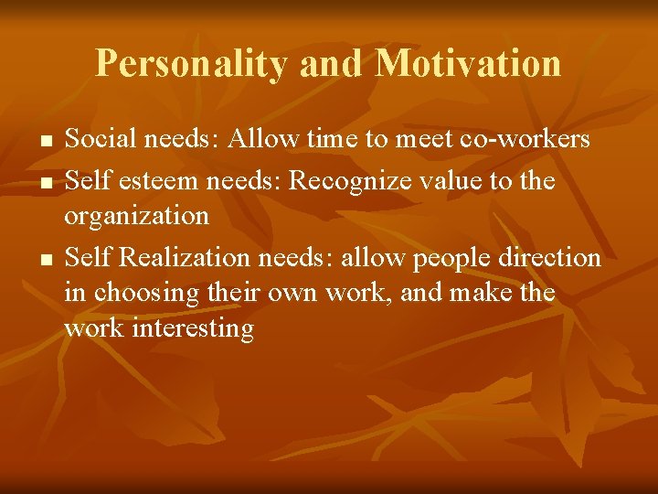 Personality and Motivation n Social needs: Allow time to meet co-workers Self esteem needs: