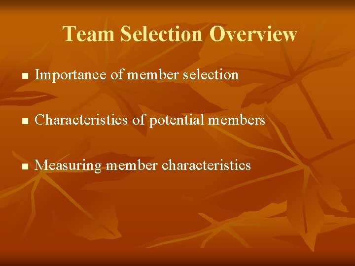 Team Selection Overview n Importance of member selection n Characteristics of potential members n