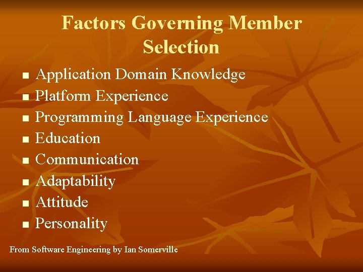 Factors Governing Member Selection n n n n Application Domain Knowledge Platform Experience Programming