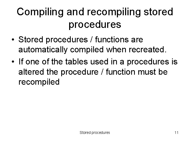 Compiling and recompiling stored procedures • Stored procedures / functions are automatically compiled when