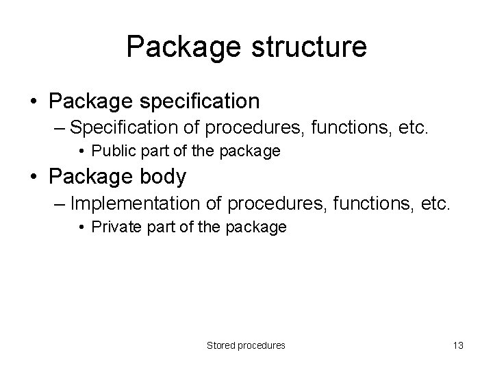 Package structure • Package specification – Specification of procedures, functions, etc. • Public part