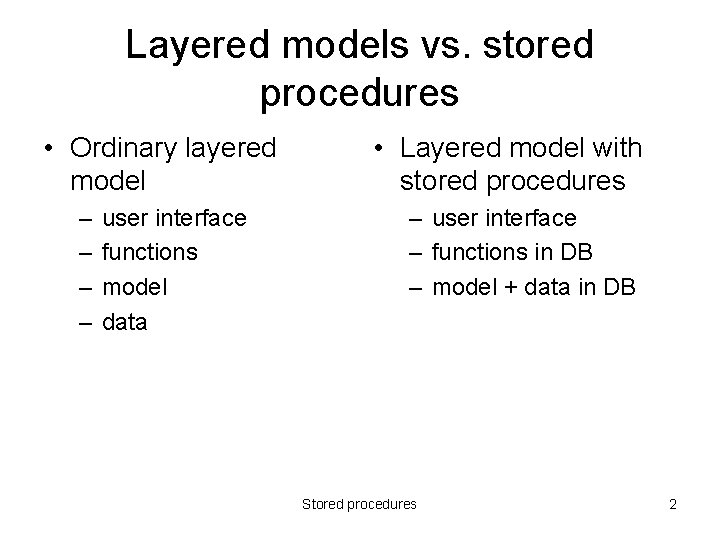 Layered models vs. stored procedures • Ordinary layered model – – user interface functions