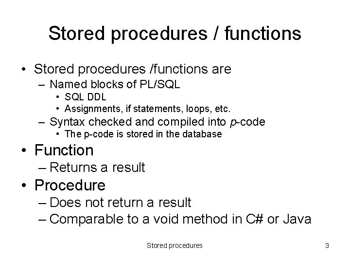 Stored procedures / functions • Stored procedures /functions are – Named blocks of PL/SQL