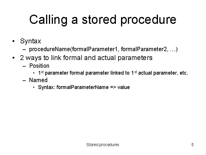 Calling a stored procedure • Syntax – procedure. Name(formal. Parameter 1, formal. Parameter 2,